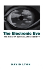 The Electronic Eye : The Rise of Surveillance Society - Computers and Social Control in Context - Book