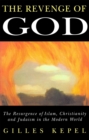 The Revenge of God : The Resurgence of Islam, Christianity and Judaism in the Modern World - Book
