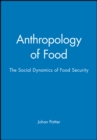 Anthropology of Food : The Social Dynamics of Food Security - Book