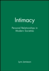 Intimacy : Personal Relationships in Modern Societies - Book