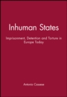 Inhuman States : Imprisonment, Detention and Torture in Europe Today - Book