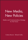 New Media, New Policies : Media and Communications Strategy for the Future - Book