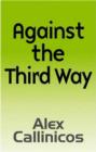 Against the Third Way : An Anti-Capitalist Critique - Book