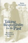 Taking Responsibility for the Past : Reparation and Historical Injustice - Book