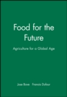 Food for the Future : Agriculture for a Global Age - Book