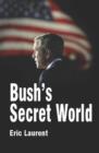 Bush's Secret World : Religion, Big Business and Hidden Networks - Book