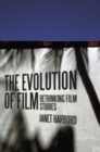 The Evolution of Film : Rethinking Film Studies - Book