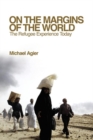 On the Margins of the World : The Refugee Experience Today - Book
