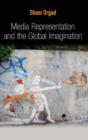 Media Representation and the Global Imagination - Book