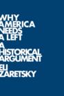 Why America Needs a Left : A Historical Argument - Book