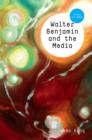 Walter Benjamin and the Media : The Spectacle of Modernity - Book