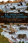 El Dorado in the Marshes : Gold, Slaves and Souls between the Andes and the Amazon - Book