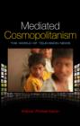 Mediated Cosmopolitanism : The World of Television News - Book