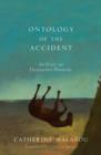The Ontology of the Accident : An Essay on Destructive Plasticity - Book