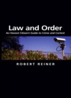 Law and Order : An Honest Citizen's Guide to Crime and Control - Robert Reiner