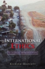 International Ethics : A Critical Introduction - Richard Shapcott