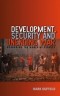 Development, Security and Unending War : Governing the World of Peoples - Mark Duffield