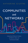 Communities and Networks : Using Social Network Analysis to Rethink Urban and Community Studies - eBook