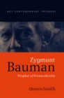 Zygmunt Bauman : Prophet of Postmodernity - Dennis Smith