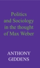 Politics and Sociology in the Thought of Max Weber - Book