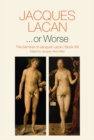 ...or Worse : The Seminar of Jacques Lacan, Book XIX - Book