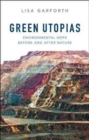 Green Utopias : Environmental Hope Before and After Nature - Book