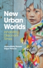 New Urban Worlds : Inhabiting Dissonant Times - eBook