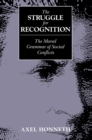 The Struggle for Recognition : The Moral Grammar of Social Conflicts - Axel Honneth