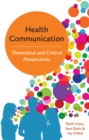 Health Communication : Theoretical and Critical Perspectives - Book