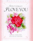Don't Forget I Love You : Loving Thoughts and Special Prayers - Book