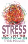 Stress : How to de-stress without doing less - Book