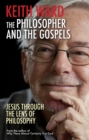 The Philosopher and the Gospels : Jesus through the lens of philosophy - Book