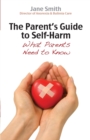 The Parent's Guide to Self-Harm : What parents need to know - Book