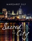 Sacred in the City : Seeing the spiritual in the everyday - Book