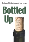 Bottled Up : How to survive living with a problem drinker - eBook