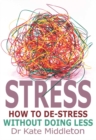 Stress : How to de-stress without doing less - eBook