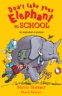 Don't Take Your Elephant to School : All Kinds of Alphabet Poems - Book