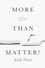 More than Matter? : What Humans Really Are - Book
