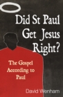 Did St Paul Get Jesus Right? : The Gospel According to Paul - Book