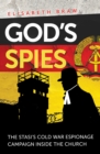 God's Spies : The Stasi's Cold War espionage campaign inside the Church - Book