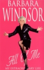 All of Me : My Extraordinary Life - The Most Recent Autobiography by Barbara Windsor - Book