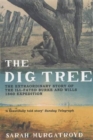 The Dig Tree : The Extraordinary Story of the Ill-fated Burke and Wills 1860 Expedition - Book
