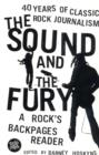 The Sound and the Fury : 40 Years of Classic Rock Journalism - A Rock's Back Pages Reader - Book