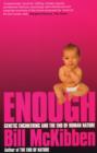 Enough : Genetic Engineering and the End of Human Nature - Book