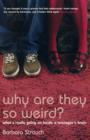 Why are They So Weird? : What's Really Going on in a Teenager's Brain - Book