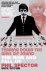 Tearing Down The Wall of Sound : The Rise and Fall of Phil Spector - Book