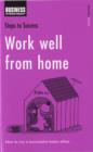 Work Well from Home : How to Run a Successful Home Office - Book