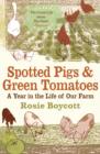 Spotted Pigs and Green Tomatoes : A Year in the Life of Our Farm - Book