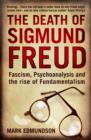 The Death of Sigmund Freud : Fascism, Psychoanalysis and the Rise of Fundamentalism - Book
