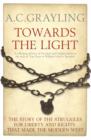 Towards the Light : The Story of the Struggles for Liberty and Rights That Made the Modern West - Book
